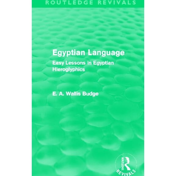 Routledge Revivals Egyptian Language (Routledge Revivals): Easy Lessons in Egyptian Hieroglyphics, (Paperback)