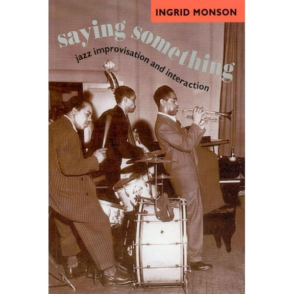 Chicago Studies in Ethnomusicology Saying Something: Jazz Improvisation and Interaction, (Paperback)
