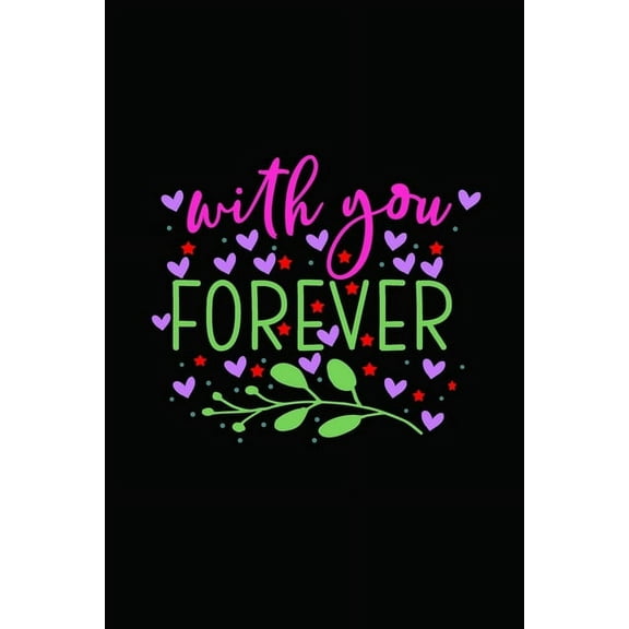 with you forever : Girlfriend or boyfriend valentine's day gift ideas share the love with him or her. Lovely cover message for people of all ages who love the romance that Valentines Day brings. (Paperback)