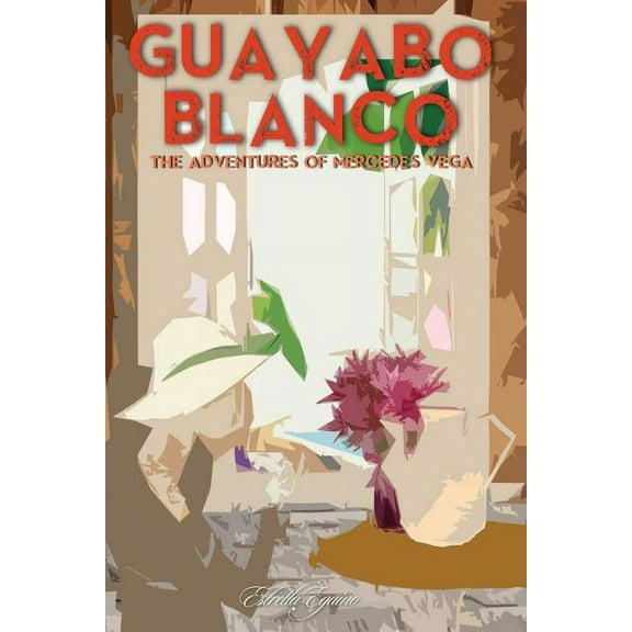 Guayabo Blanco: The Adventures of Mercedes Vega (Paperback)