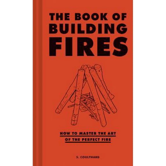 Pre-Owned The Book of Building Fires: How to Master the Art of the Perfect Fire (Hardcover) 1452170754 9781452170756