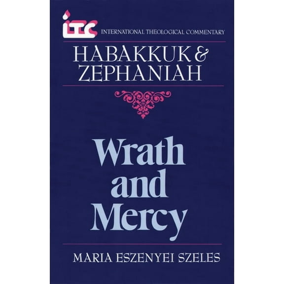 International Theological Commentary (It Wrath and Mercy: A Commentary on the Books of Habakkuk and Zephaniah, (Paperback)