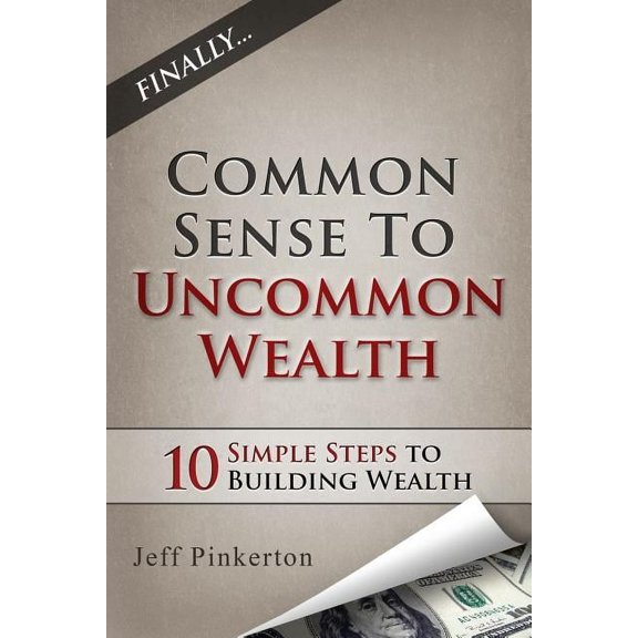 Common Sense to Uncommon Wealth, (Paperback)