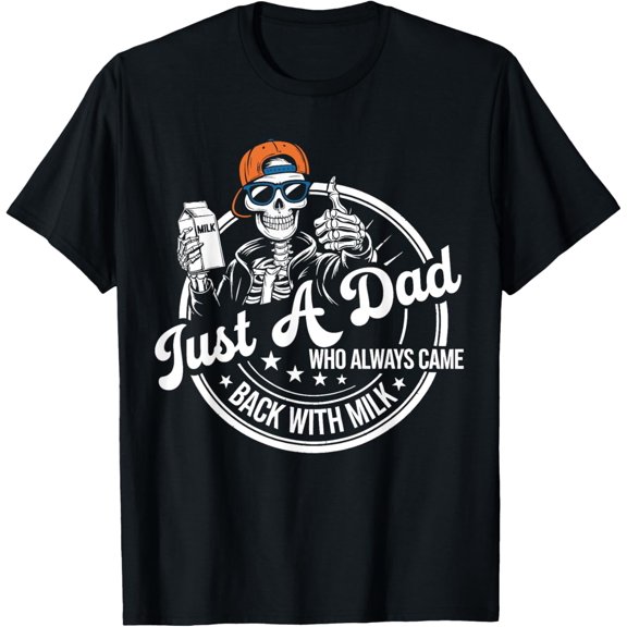 Just A Dad Who Always Came Back With The Milk Papa T-Shirt