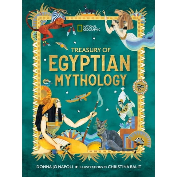 National Geographic Treasuries Treasury of Egyptian Mythology: Classic Stories of Gods, Goddesses, Monsters & Mortals, (Hardcover)