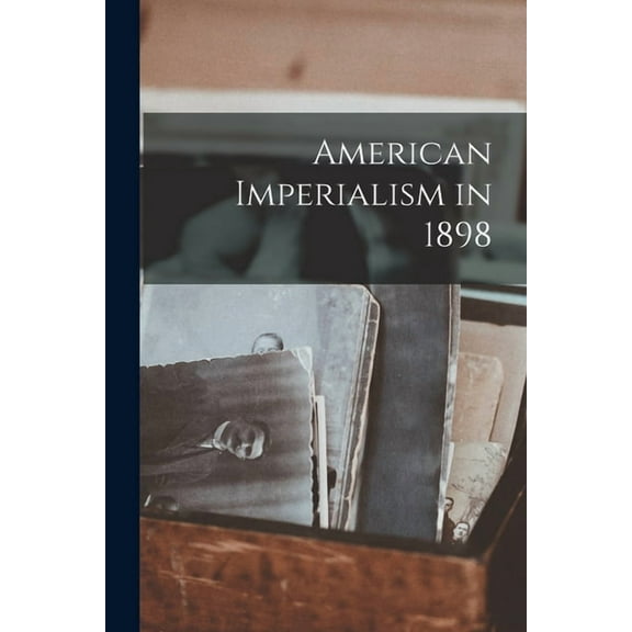 American Imperialism in 1898, (Paperback)