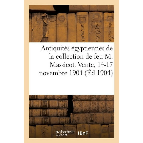 AntiquitÃ©s Ãgyptiennes Et Objets d'Orient, Objets d'Art Du Japon Et de la Chine: de la Collection de Feu M. Ma, (Paperback)