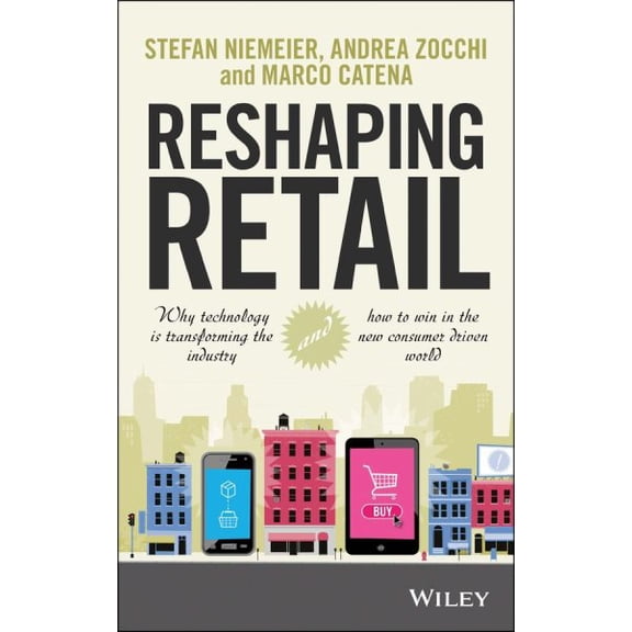 Pre-Owned Reshaping Retail: Why Technology Is Transforming the Industry and How to Win in the New Consumer Driven World (Hardcover) 1118656660 9781118656662