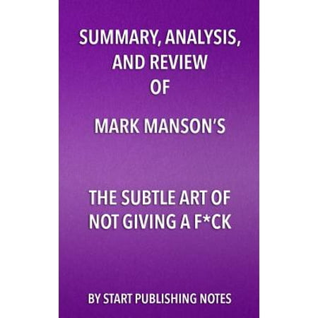 Summary, Analysis, and Review of Mark Manson’s The Subtle Art of Not Giving a Fuck -