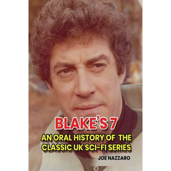 Blake's 7: An Oral History of the Classic UK Sci-Fi Series, (Paperback)