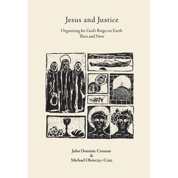 Jesus and Justice: Organizing for God's Reign on Earth Then and Now, (Paperback)