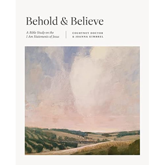 Pre-Owned Behold and Believe: A Bible Study on the I Am Statements of Jesus (Paperback) 1433590190 9781433590191