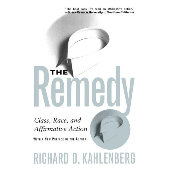 The Remedy: Class, Race, and Affirmative Action, (Paperback)