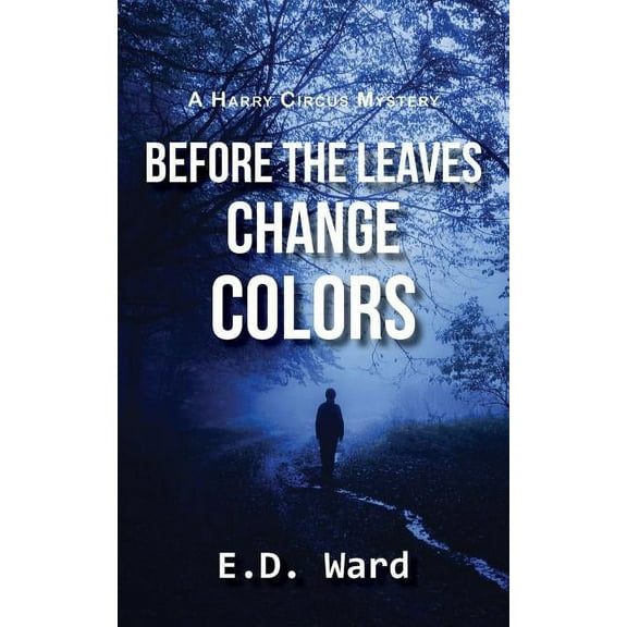 Before the Leaves Change Colors Harry Circus Mystery Series Paperback 1944393803 9781944393809 E.D. Ward