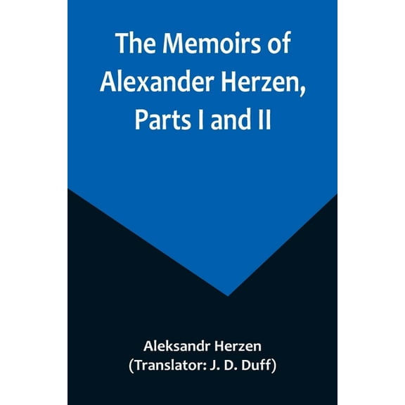 The Memoirs of Alexander Herzen, Parts I and II, (Paperback)