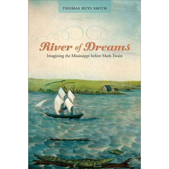 Southern Literary Studies River of Dreams: Imagining the Mississippi Before Mark Twain, (Paperback)