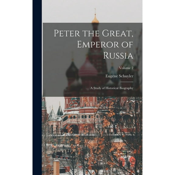 Peter the Great, Emperor of Russia: A Study of Historical Biography; Volume 2 (Hardcover)