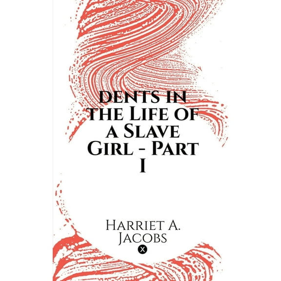 dents in the Life of a Slave Girl - Part I, (Paperback)