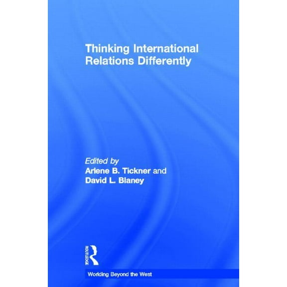 Worlding Beyond the West Thinking International Relations Differently, (Hardcover)
