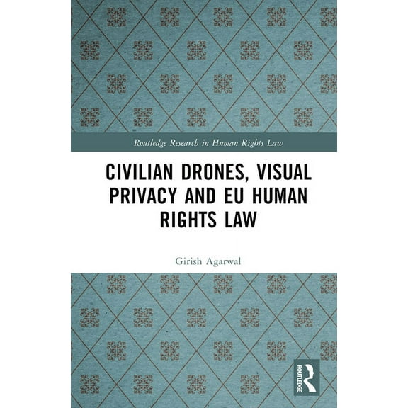 Routledge Research in Human Rights Law Civilian Drones, Visual Privacy and EU Human Rights Law, (Hardcover)