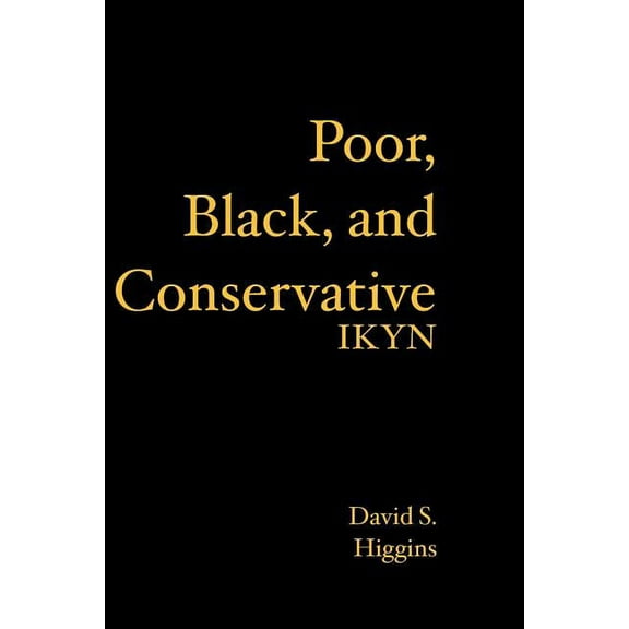 Poor, Black, and Conservative: Ikyn (Paperback)