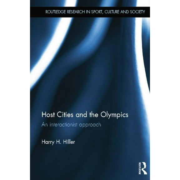 Routledge Research in Sport, Culture and Host Cities and the Olympics: An Interactionist Approach, (Paperback)