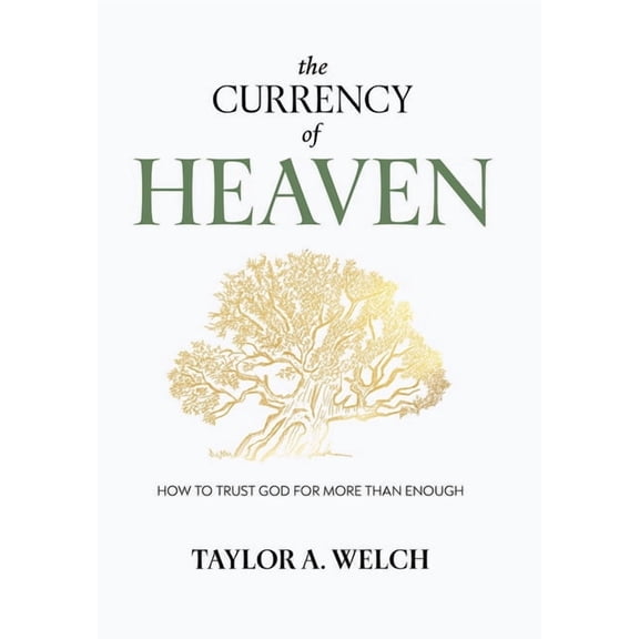 The Currency of Heaven: How to Trust God for More Than Enough, (Hardcover)