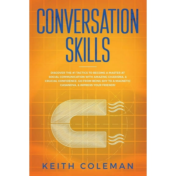 Conversation Skills: Discover the #1 Tactics to Become a Master at Social Communication with Amazing Charisma, & Cru, (Paperback)