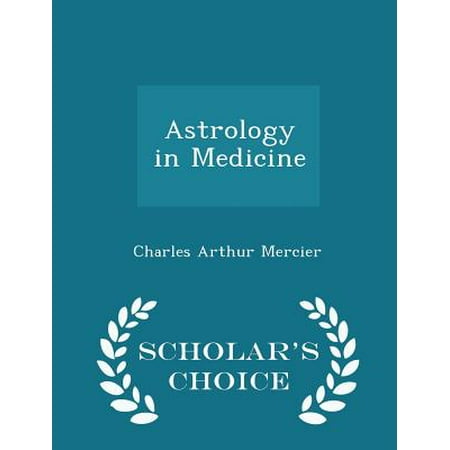Astrology in Medicine - Scholar's Choice Edition