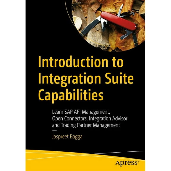 Introduction to Integration Suite Capabilities: Learn SAP API Management, Open Connectors, Integration Advisor and Tradi, (Paperback)