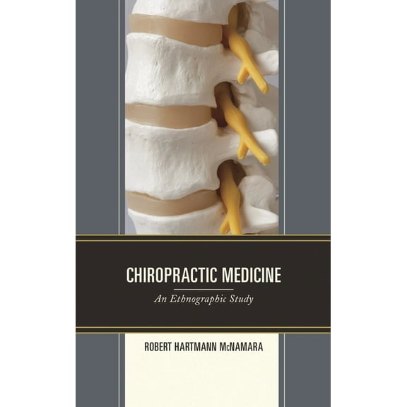 Chiropractic Medicine: An Ethnographic Study, (Hardcover)