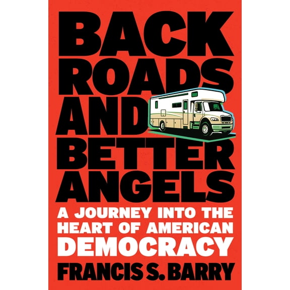Back Roads and Better Angels: A Journey into the Heart of American Democracy (Hardcover)