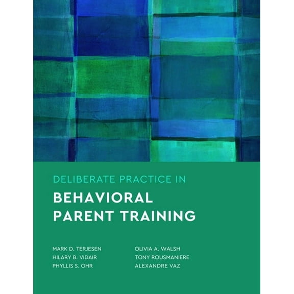 Essentials of Deliberate Practice Deliberate Practice in Behavioral Parent Training, (Paperback)
