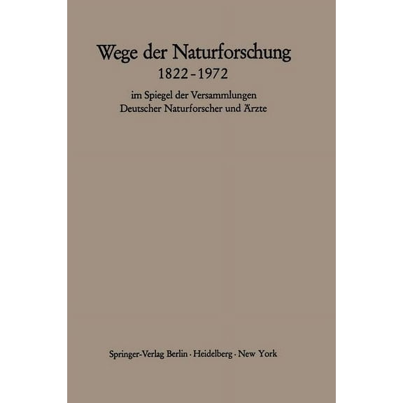 Wege Der Naturforschung 1822-1972: Im Spiegel Der Versammlungen Deutscher Naturforscher Und Ärzte, (Paperback)