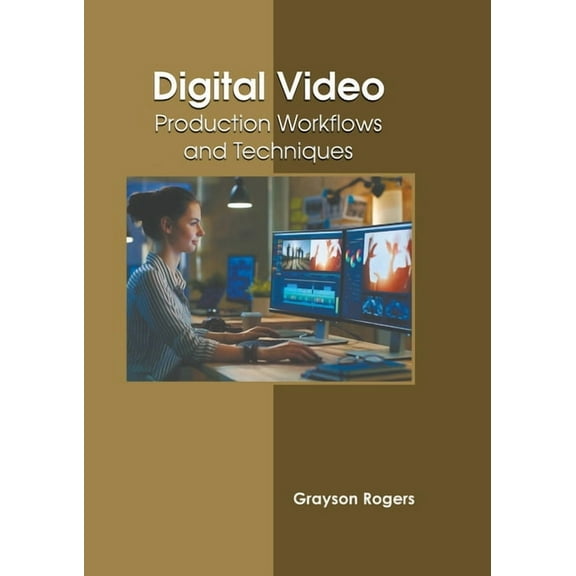 Digital Video: Production Workflows and Techniques, (Hardcover)