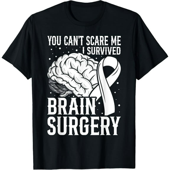 men and women can wear，You Can't Scare Me I Survived Brain Surgery Brain Tumor T-Shirt