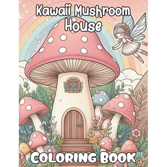 Kawaii Mushroom House Coloring book: Cute and Magical Mushroom houses Coloring Pages for all ages, Women, Teens, and Kid, (Paperback)