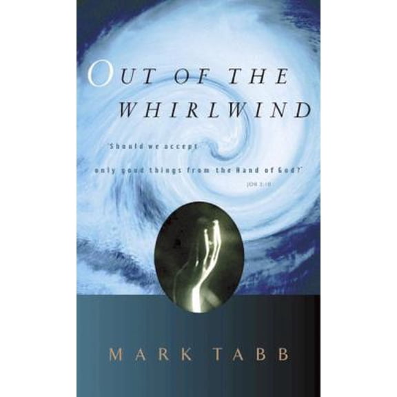 Pre-Owned Out of the Whirlwind: Should We Accept Only Good Things from the Hand of God?--Job 2:10 (Paperback) by Mark A Tabb
