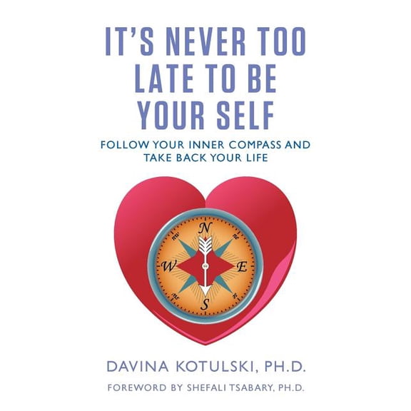 It's Never Too Late to Be Your Self: Follow Your Inner Compass and Take Back Your Life, (Paperback)