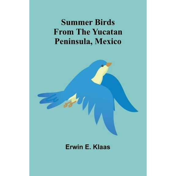 Summer Birds From the Yucatan Peninsula, Mexico, (Paperback)