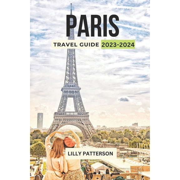 Wanderlust Paris Travel Guide 2023-2024: Discover the City of Light with the Latest Trends, Events and Tips, Book 18, (Paperback)