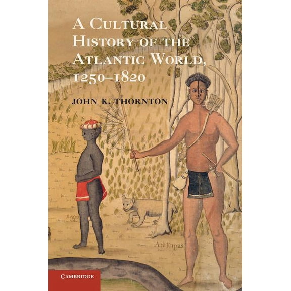 A Cultural History of the Atlantic World, 1250-1820, (Paperback)