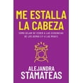 thumbnail image 1 of Me estalla la cabeza. Cómo dejar de ceder a las exigencias de los demás (¡Y a las mías!), 1 of 2