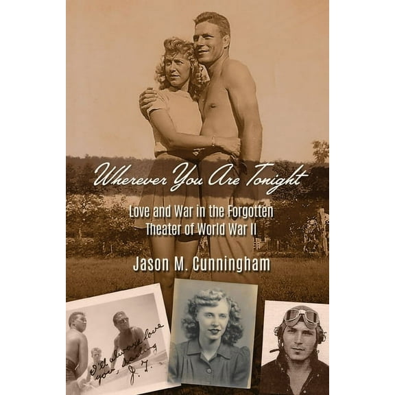 Wherever You Are Tonight: Love and War in the Forgotten Theater of World War II (Paperback)