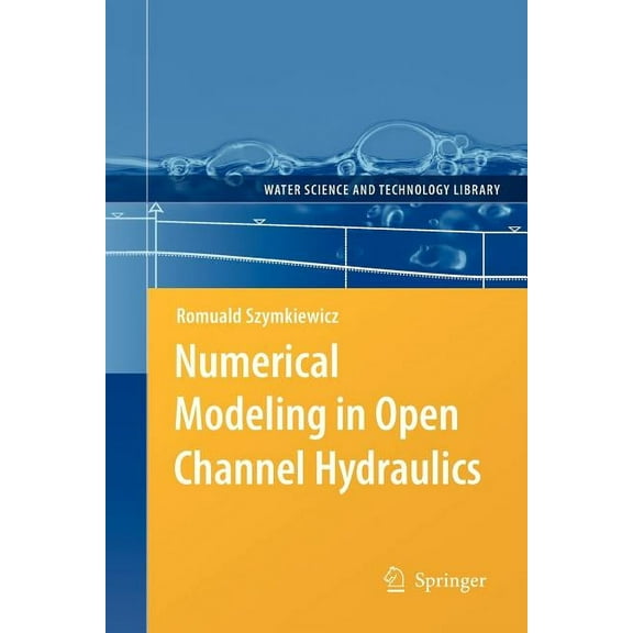 Water Science and Technology Library Numerical Modeling in Open Channel Hydraulics, Book 83, (Paperback)