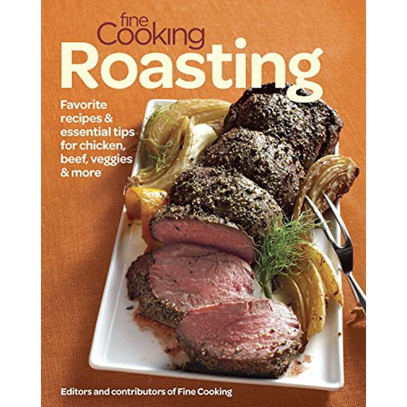 Pre-Owned Fine Cooking Roasting: Favorite Recipes & Essential Tips for Chicken, Beef, Veggies & More (Paperback) 1627108076 9781627108072