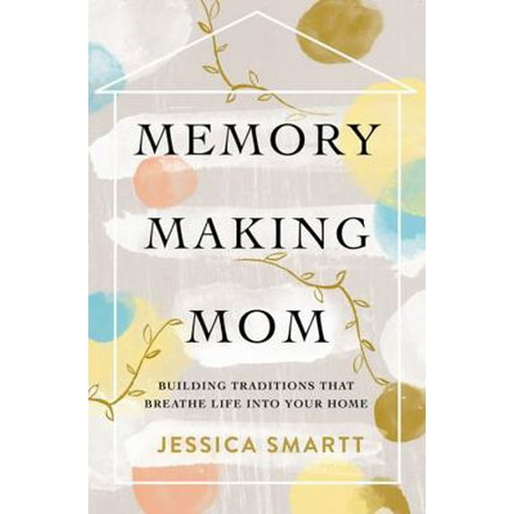 Pre-Owned Memory-Making Mom: Building Traditions That Breathe Life Into Your Home (Paperback) 0785221220 9780785221227