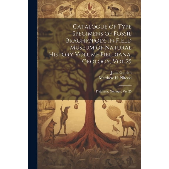 Catalogue of Type Specimens of Fossil Brachiopods in Field Museum of Natural History Volume Fieldiana, Geology, Vol.25: Fieldiana, Geology, Vol.25 (Paperback)
