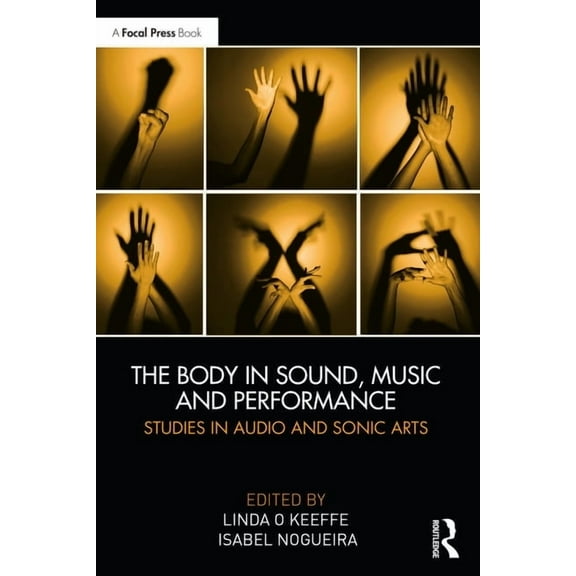 The Body in Sound, Music and Performance: Studies in Audio and Sonic Arts, (Paperback)