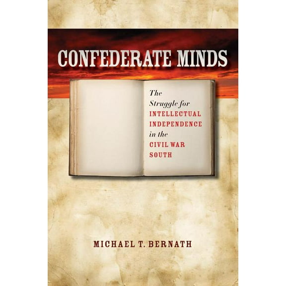 Civil War America Confederate Minds: The Struggle for Intellectual Independence in the Civil War South, (Paperback)